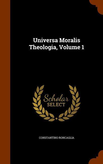 Universa Moralis Theologia Volume 1