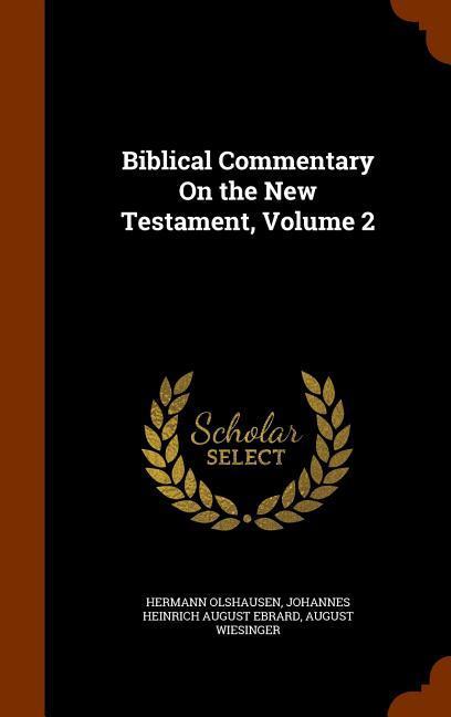 Biblical Commentary On the New Testament Volume 2 - Hermann Olshausen/ Johannes Heinrich August Ebrard/ August Wiesinger
