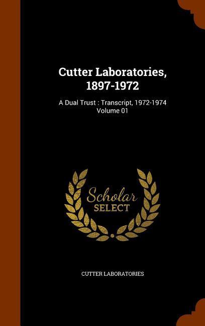 Cutter Laboratories 1897-1972: A Dual Trust: Transcript 1972-1974 Volume 01