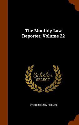The Monthly Law Reporter Volume 22