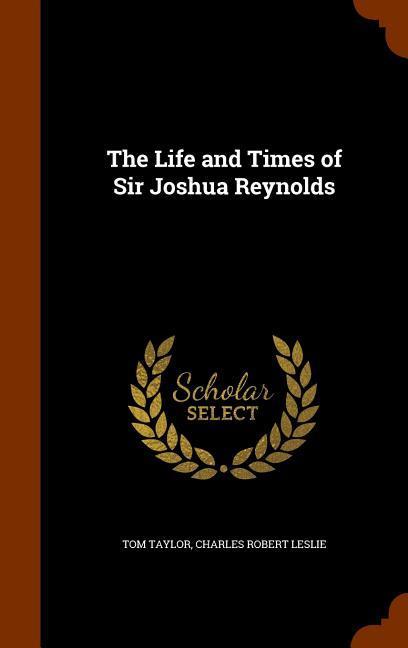 The Life and Times of Sir Joshua Reynolds