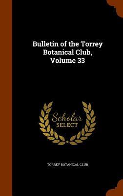 Bulletin of the Torrey Botanical Club Volume 33