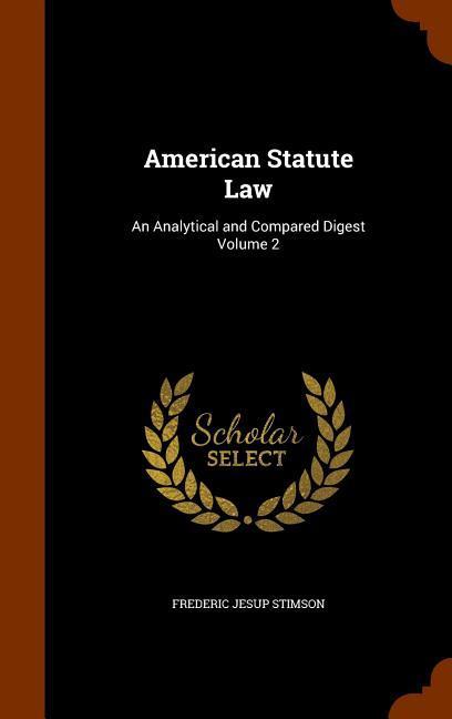 American Statute Law: An Analytical and Compared Digest Volume 2