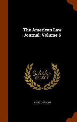 The American Law Journal Volume 6