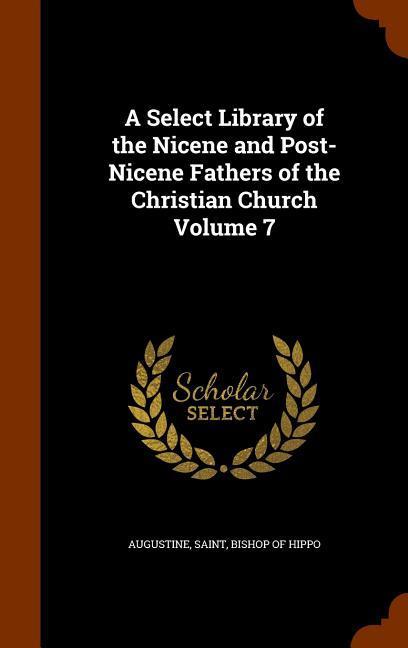 A Select Library of the Nicene and Post-Nicene Fathers of the Christian Church Volume 7