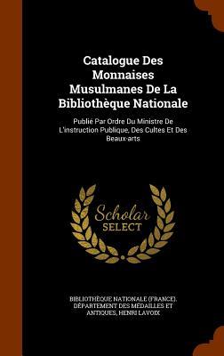 Catalogue Des Monnaises Musulmanes De La Bibliothèque Nationale
