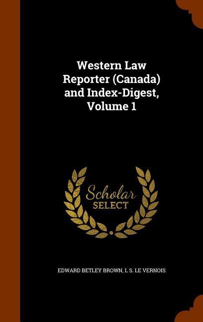 Western Law Reporter (Canada) and Index-Digest Volume 1