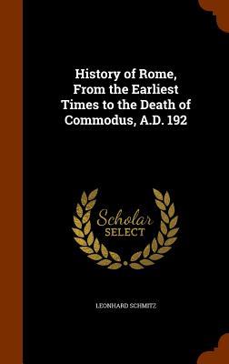 History of Rome From the Earliest Times to the Death of Commodus A.D. 192