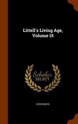 Littell‘s Living Age Volume 15