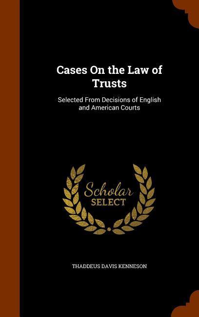 Cases On the Law of Trusts: Selected From Decisions of English and American Courts