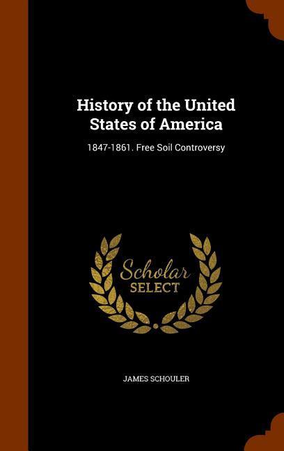 History of the United States of America: 1847-1861. Free Soil Controversy