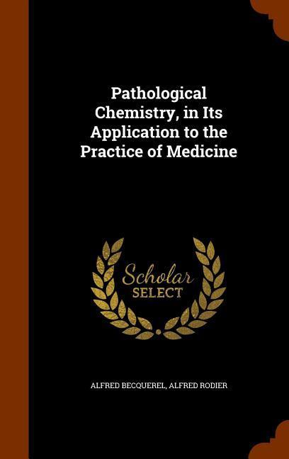 Pathological Chemistry in Its Application to the Practice of Medicine