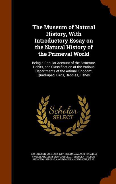 The Museum of Natural History With Introductory Essay on the Natural History of the Primeval World