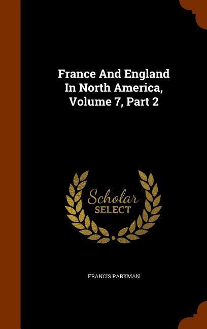 France And England In North America Volume 7 Part 2