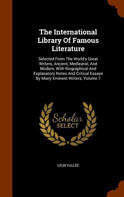 The International Library Of Famous Literature: Selected From The World‘s Great Writers Ancient Medieaval And Modern With Biographical And Explana