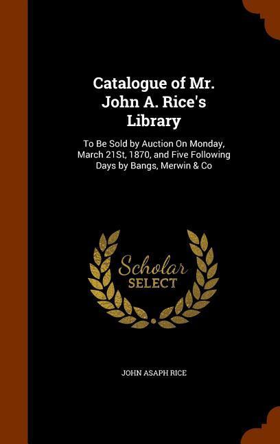 Catalogue of Mr. John A. Rice‘s Library