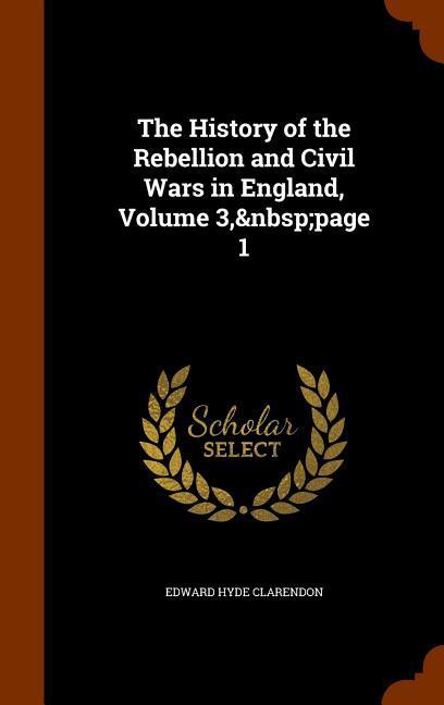 The History of the Rebellion and Civil Wars in England Volume 3 page 1