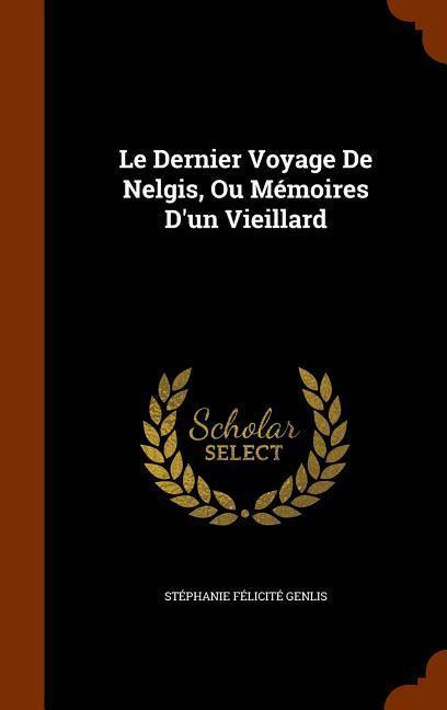 Le Dernier Voyage De Nelgis Ou Mémoires D‘un Vieillard