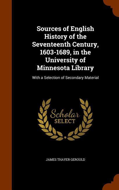 Sources of English History of the Seventeenth Century 1603-1689 in the University of Minnesota Library