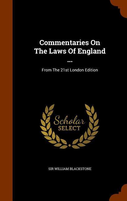Commentaries On The Laws Of England ...: From The 21st London Edition