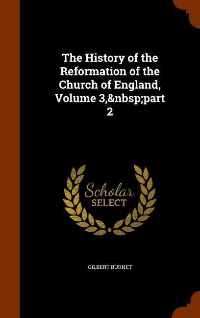 The History of the Reformation of the Church of England Volume 3 part 2