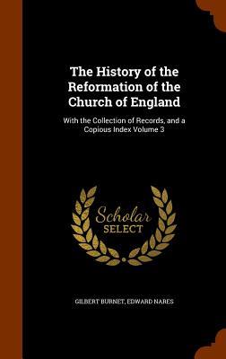 The History of the Reformation of the Church of England: With the Collection of Records and a Copious Index Volume 3