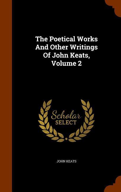 The Poetical Works And Other Writings Of John Keats Volume 2