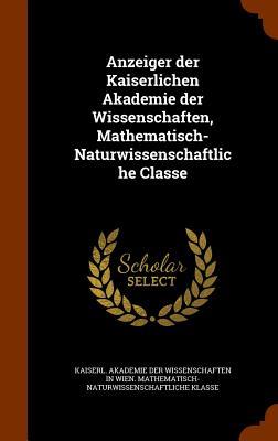 Anzeiger der Kaiserlichen Akademie der Wissenschaften Mathematisch-Naturwissenschaftliche Classe