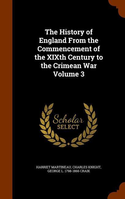 The History of England From the Commencement of the XIXth Century to the Crimean War Volume 3