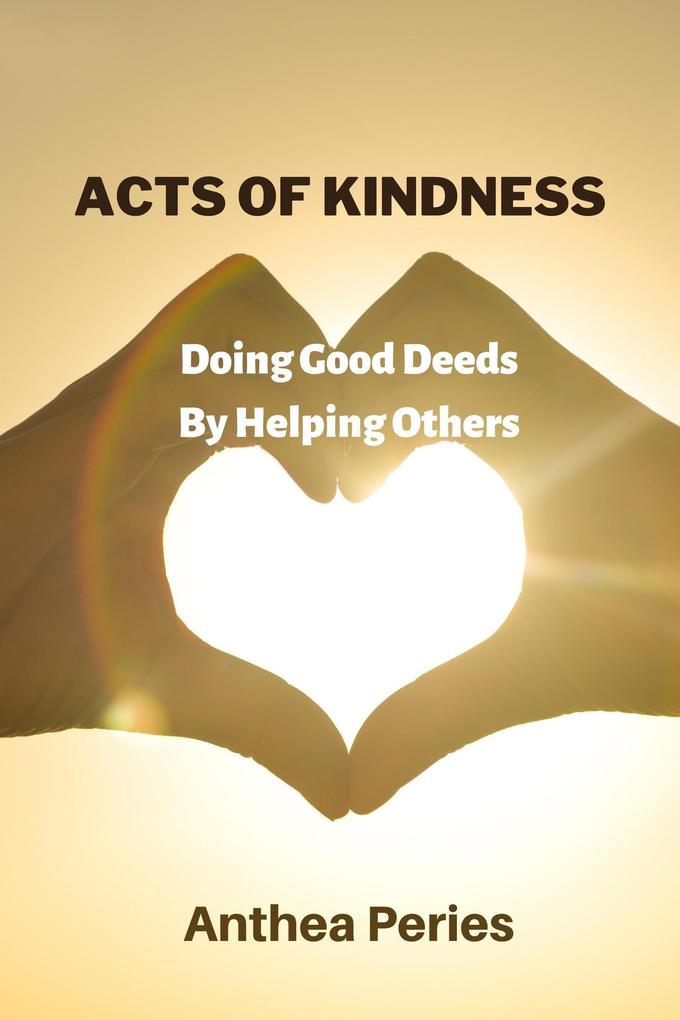 Acts Of Kindness: Doing Good Deeds to Help Others (Parenting)