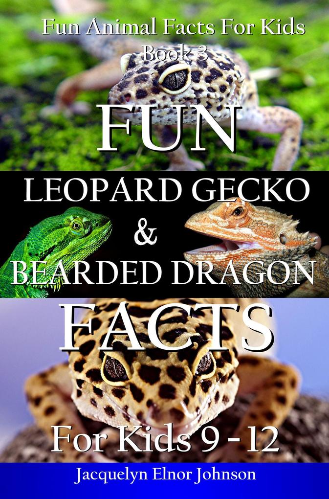 Fun Leopard Gecko and Bearded Dragon Facts for Kids 9 - 12 (Fun Animal Facts For Kids #3)