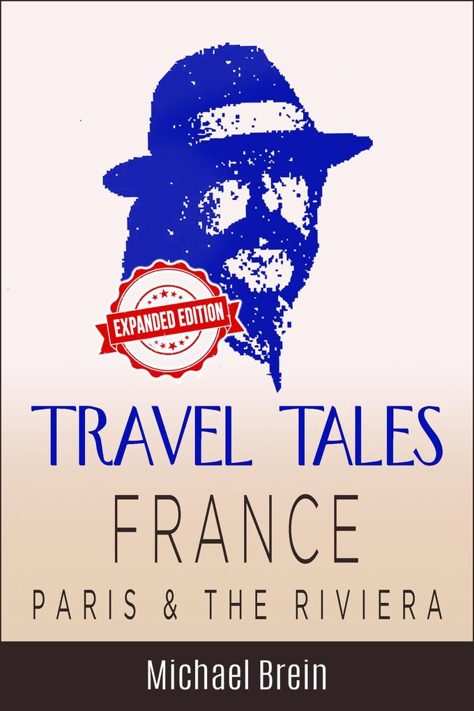 Travel Tales: France - Paris & The Riviera (True Travel Tales)