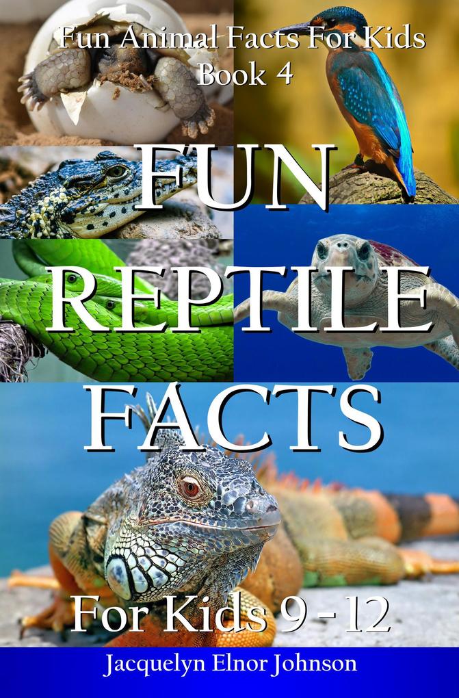 Fun Reptile Facts for Kids 9 - 12 (Fun Animal Facts For Kids #4)