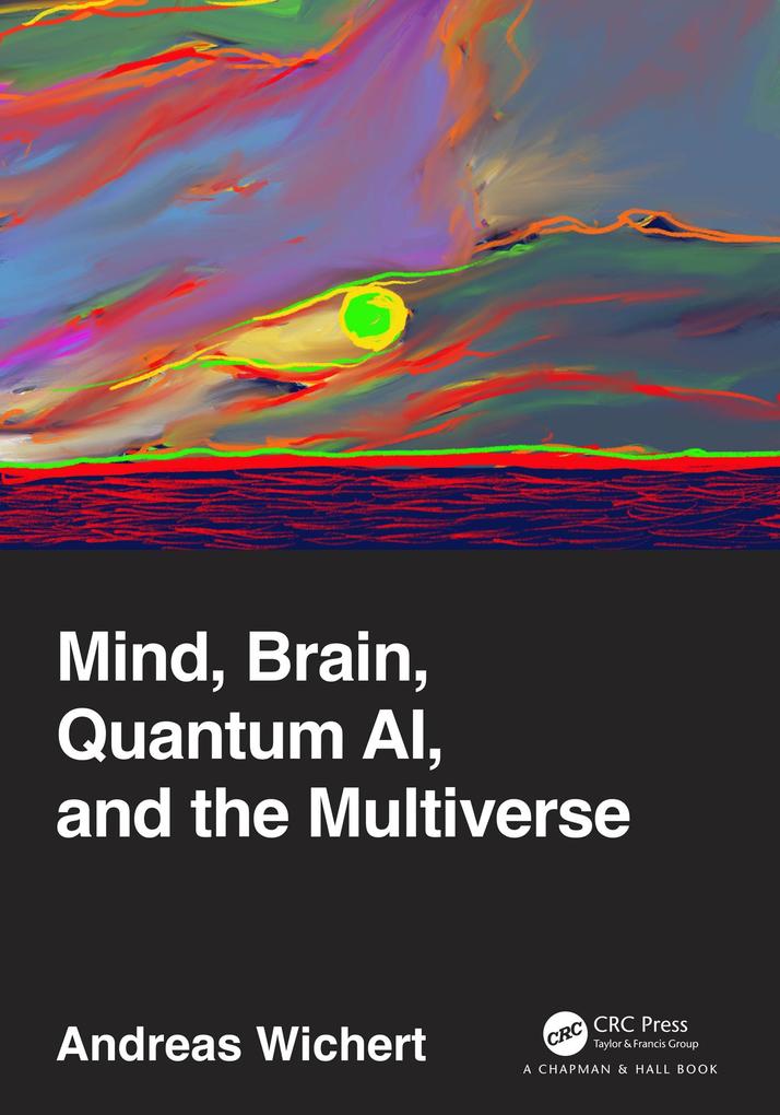 Mind Brain Quantum AI and the Multiverse