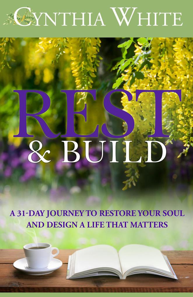 Rest & Build: A 31-Day Journey to Restore Your Soul and  a Life that Matters