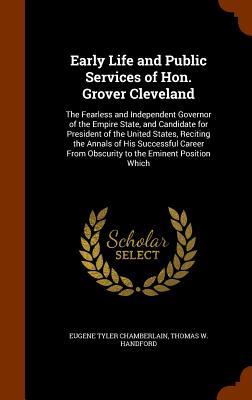 Early Life and Public Services of Hon. Grover Cleveland: The Fearless and Independent Governor of the Empire State and Candidate for President of the