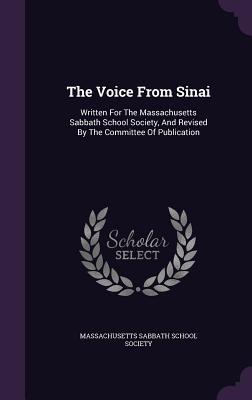 The Voice From Sinai: Written For The Massachusetts Sabbath School Society And Revised By The Committee Of Publication