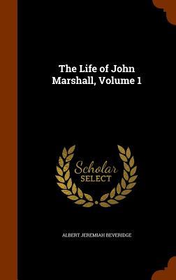 The Life of John Marshall Volume 1