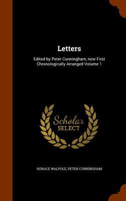 Letters: Edited by Peter Cunningham now First Chronologically Arranged Volume 1