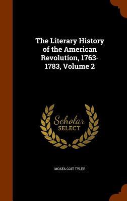 The Literary History of the American Revolution 1763-1783 Volume 2