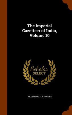 The Imperial Gazetteer of India Volume 10
