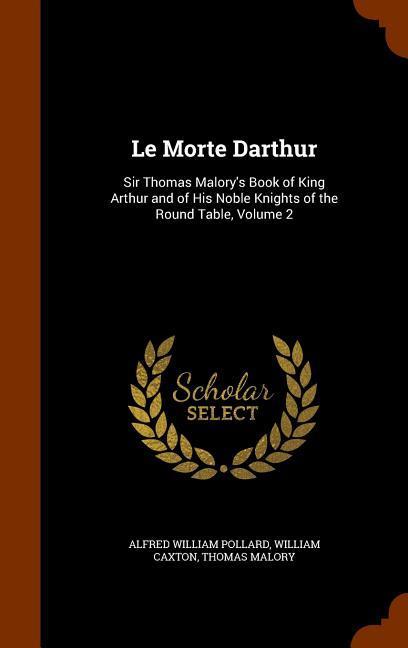 Le Morte Darthur: Sir Thomas Malory‘s Book of King Arthur and of His Noble Knights of the Round Table Volume 2