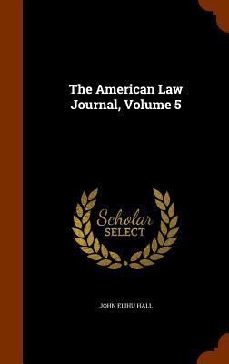 The American Law Journal Volume 5
