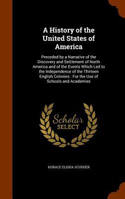 A History of the United States of America: Preceded by a Narrative of the Discovery and Settlement of North America and of the Events Which Led to the