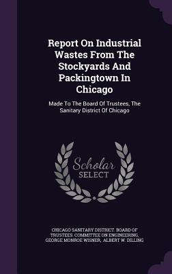 Report On Industrial Wastes From The Stockyards And Packingtown In Chicago
