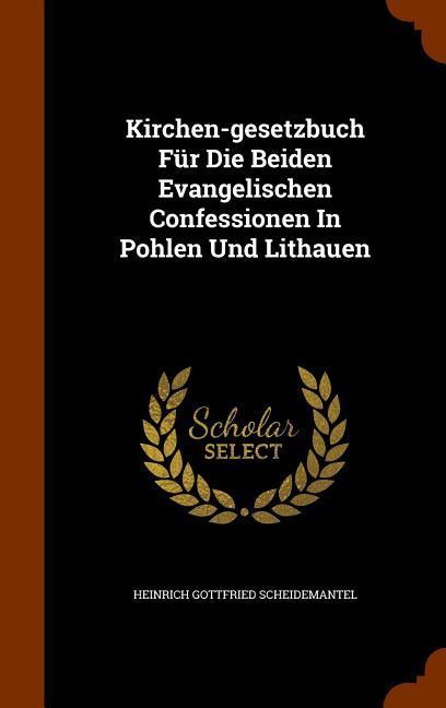 Kirchen-gesetzbuch Für Die Beiden Evangelischen Confessionen In Pohlen Und Lithauen