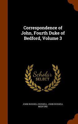 Correspondence of John Fourth Duke of Bedford Volume 3