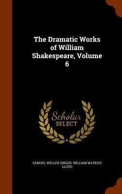 The Dramatic Works of William Shakespeare Volume 6