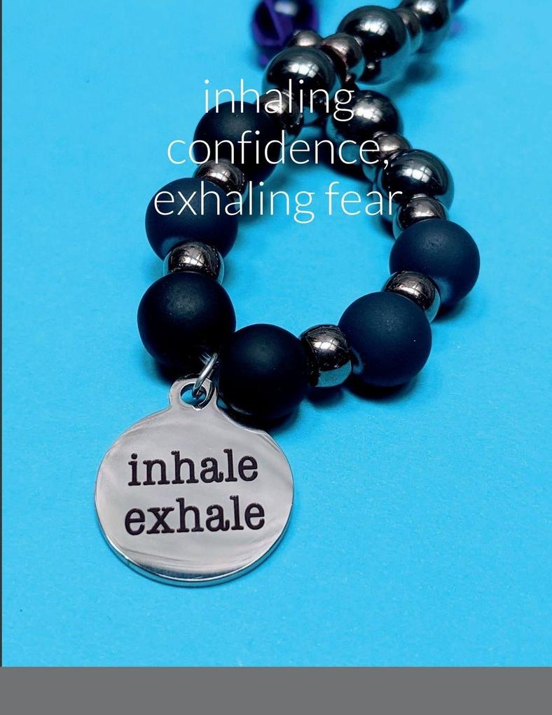Inhaling Confidence Exhaling Fear