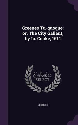 Greenes Tu-quoque; or The City Gallant by Io. Cooke 1614